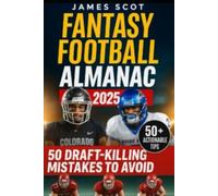 Fantasy Football Almanac 2025: The Top 50 Mistakes That Are Costing You Championships - And How to Fix Them Before Draft Day