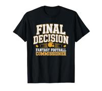 Fantasy Football Commissioner Last Word Final Decision No T-Shirt