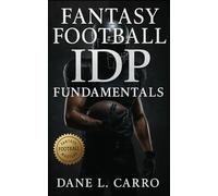 Fantasy Football IDP Fundamentals: Master IDP scoring, streaming, snap counts, and draft prep to dominate tackle-heavy and big-play leagues with proven weekly systems