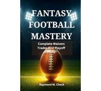 Fantasy Football Mastery: Complete Waivers Trades And Playoff Plans