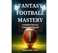 Fantasy Football Mastery: Complete Waivers Trades And Playoff Plans