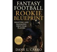 Fantasy Football Rookie Blueprint: Drafting and Managing First-Year Players: Master rookie hit rates, usage patterns, draft capital strategy, and waiver wire timing to dominate fantasy football