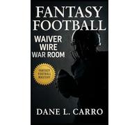 Fantasy Football Waiver Wire War Room: Master FAAB strategy, bench churn, streaming edges, schedule mapping, and injury tracking to build playoff-caliber fantasy rosters every season
