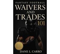 Fantasy Football Waivers and Trades 101: Fantasy football waiver wire guide, FAAB strategy, trade negotiation tactics, weekly routines, handcuff stashes, and championship roster management system