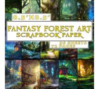 Fantasy Forest Art Scrapbook Paper: Unique Paper Pack, Patterns, Designs, Decorative Craft Paper For Journaling, Decoupage And More