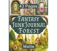 Fantasy Forest Junk Journal: Matte Finish Includes 43 Pages With Fairy Doors and Homes, Ephemera For Scrapbooking and Collage