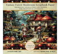 Fantasy Forest Mushroom Scrapbook Paper: Whimsical Characters and Scenes for Crafting & Journals