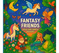 Fantasy Friends: Bold and Simple Coloring Book for Children and Adults Featuring Unicorns, Fairies, Dragons, Mermaids, and Whimsical Creatures from Magical Realms
