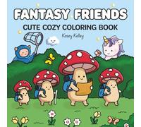 Fantasy Friends: Coloring Book for Adults and Teens for Stress Relief and Relaxation Featuring a Magical World, Whimsical Creatures, Adorable Landscapes, and Cute, Cozy Designs