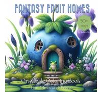 Fantasy Fruit Homes Grayscale Coloring Book: Featuring Whimsical Houses with flowers and cute animals - Suitable for Teens and Adults for Relaxation ... (Fantasy Homes grayscale coloring book)