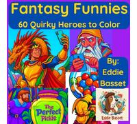 Fantasy Funnies: 60 Quirky Heroes to Color: An Adult Coloring Book for Fantasy Fans and Adventurers of All Kinds