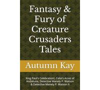 Fantasy & Fury of Creature Crusaders Tales: King Paul's Celebration!, Celia's Acres of Andalusia, Detective Manely P. Watson & Detective Manely P. Watson II
