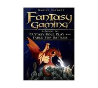 Fantasy Gaming: A Guide to Role Play and Table Top Battles