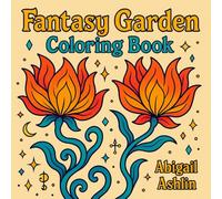 Fantasy Garden Coloring Book: An Adult Coloring Book of 40 Medium Difficulty Square Layout Floral Designs with Bold Easy Lines for Your Creative Expression and Relaxation