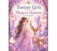 Fantasy Girls & Magical Animals Coloring Book: Relaxing and Cute Fantasy Designs for Adults, Stress Relief, Mindfulness, and Creative Coloring