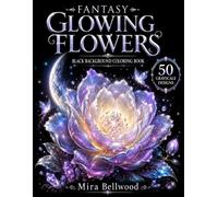 Fantasy Glowing Flowers Black Background Coloring Book: 50 Realistic Grayscale Designs of Mystical Flowers, Enchanted Gardens, Moonlit Blooms, Crystals, and Magical Floral Art for Adults