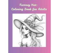 Fantasy Hat: Colouring Book for Adults: An Enchanting Journey through Fantasy Hats, Nature’s Blooms, and Mystical Mandalas. One-Sided Coloring Pages for Adults and Teens