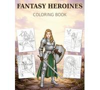 Fantasy Heroines Coloring Book: 40 Unique Fantasy Illustrations • 8 Iconic Classes • Single-Sided Pages for Teens & Adults (Fantasy Heroes and Heroines Coloring Books)