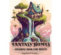 Fantasy Homes Coloring Book for Adults: Mystical Realms of Fairy Houses, Practise Mindfulness and Concentration (Magic Homes: Coloring Book Series for Adults)