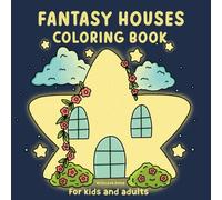 Fantasy Houses Coloring Book: Cute And Easy Coloring Book For Adults,Teens And Kids Featuring Simple Illustrations With Bold Lines For Relaxation And ... Strawberry and Floral Houses, And Many More!