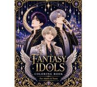 Fantasy Idols Coloring Book: Original Fantasy IOriginal Fantasy Idols, Magical Worlds & Elegant Male Characters (Idol Vibes Coloring Series: Male Edition)