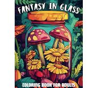 Fantasy in Glass Coloring Book: A Collection of Flowers, Fairies, and Lovely Mushrom in Stained Glass Art for Adults