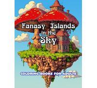 FANTASY ISLANDS IN THE SKY: COLORING BOOK FOR ADULTS