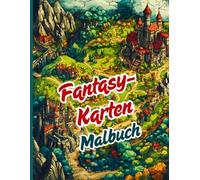 Fantasy Karten Malbuch: Ein Buch voller epischer Karten, Schlösser, magischer Inseln und verborgener Pfade. Für Erwachsene und Jugendliche, die Geschichten, Rollenspiele und erfundene Universen lieben