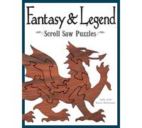 Fantasy & Legend Scroll Saw Puzzles (Fox Chapel Publishing) 29 Ready-to-Cut Patterns for Fantastic Creatures like Dragons, Gargoyles, Unicorns, Hydra, ... Dragons, Wizards & Other Creatures of Myth