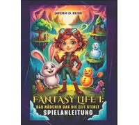 Fantasy Life I: DAS M?DCHEN DAS DIE ZEIT STEHLT SPIELANLEITUNG: Die Komplettl?su