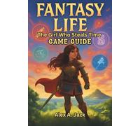 Fantasy Life: The Girl Who Steals Time Game Guide: Main Story, Side Quests, Crafting Recipes and Multiplayer Tactics