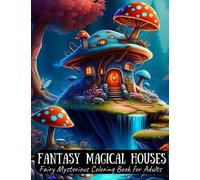 Fantasy Magical Houses Fairy Mysterious Coloring Book For Adults: Whimsical Homes Coloring Pages Fairytale Intricate Designs For Relaxation Stressrelieving and Mindfulness