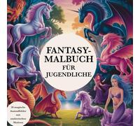 Fantasy-Malbuch für Jugendliche: 50 magische Ausmalbilder mit zauberischen Motiven