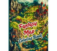 Fantasy Maps Coloring Book: A book filled with epic maps, castles, magical islands, and hidden paths. For adults and teens who love stories, role-playing games, and invented universes