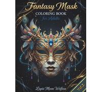 Fantasy Masquerade Mask Coloring Book for Adults: Intricate Fantasy Masks, Enchanted Details & Highly Artistic Designs for Relaxation, Stress Relief, ... Celebrations (Masquerade Mask Collection)