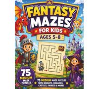 Fantasy Mazes for Kids Ages 5-8: 75 Intermediate Maze Puzzles with Dragons, Knights, Castles, and Magical Adventures