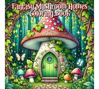 Fantasy Mushroom Homes Coloring Book: Fairy House Coloring Pages for Stress Relief and Relaxation