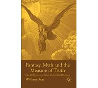 Fantasy, Myth and the Measure of Truth: Tales of Pullman, Lewis, Tolkien, MacDonald and Hoffmann