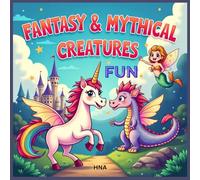 Fantasy & Mythical Creatures Coloring Fun: Unicorns, Dragons, Fairies & Mermaids Coloring Book for Kids Ages 3-8 (Color the World: Kids’ Mega Coloring Collection for Ages 3-8)