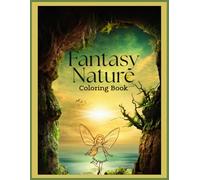 Fantasy Nature Coloring Book: Fairies, Magical Trees & Enchanted Forests for Relaxation and Stress Relief