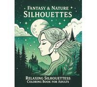 Fantasy & Nature Silhouettes: Relaxing Silhouettes Coloring Book For Adults: One-Color | Stress Relief | Night Sky, Animals, Tree, Elves, Moon