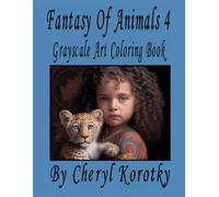 Fantasy Of Animals 4: Grayscale Art Coloring Book (Fantasy of Animals Grayscale Art Coloring Books)