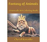 Fantasy of Animals: Grayscale Art Coloring Book (Fantasy of Animals Grayscale Art Coloring Books)