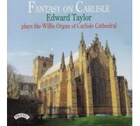 Fantasy On Carlisle: Edward Taylor Plays the Willis Organ of Carlisle Cathedral