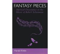 Fantasy Pieces: Metrical Dissonance in the Music of Robert Schumann