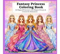 “Fantasy Princess Coloring Book: 26 Magical Princesses with Elegant Dresses & Crowns for coloring and Relaxation