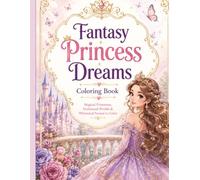 Fantasy Princess Dreams Coloring Book: Magical Princesses, Enchanted Worlds & Whimsical Scenes to Color