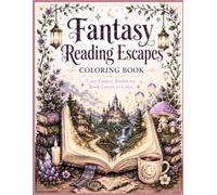 Fantasy Reading Escapes Coloring Book: Magical Worlds, Enchanted Libraries, and Relaxing Reading Scenes to Color