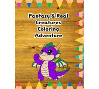 Fantasy & Real Creatures Coloring Adventure - 60 Magical Pages for Kids with Enchanted Beasts, Mythical Dragons, and Real Wildlife to Color