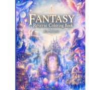 Fantasy Reverse Coloring Book for Adults: Draw Your Own Magical Worlds | Complete the Pictures and Create Enchanting Fantasy Masterpieces